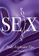 Sex Positions: Truly Explosive Tips di Lisa Sussman edito da CARLTON PUB GROUP