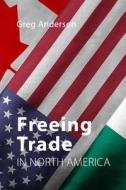 Freeing Trade In North America di Greg Anderson edito da Agenda Publishing