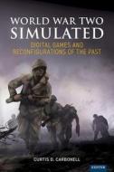 World War Two Simulated di Curtis D. Carbonell edito da University Of Exeter Press