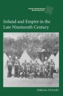 Ireland and Empire in the Late Nineteenth Century di Fergal O'Leary edito da BOYDELL PR