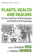 Plants, Health and Healing edito da Berghahn Books