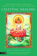 Celestial Healing: Energy, Mind and Spirit in Traditional Medicines of China, and East and Southeast Asia di Marc Micozzi edito da SINGING DRAGON