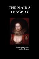The Maid's Tragedy di Francis Beaumont, John Fletcher edito da Benediction Books