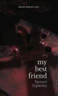 My Best Friend di Tamsin Oglesby edito da Oberon Books Ltd