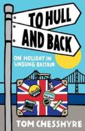 To Hull and Back di Tom Chesshyre edito da Summersdale Publishers