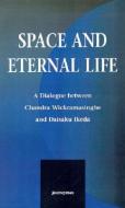 Space and Eternal Life di Chandra Wickramasinghe, Daisaku Ikeda edito da Pluto Press