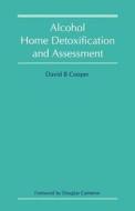 Alcohol Home Detoxification And Assessment di David Cooper edito da Radcliffe Publishing Ltd