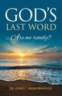 God's Last Word: Are We Ready? di Weatherhogg Dr John J, John Weatherhogg edito da Memoirs Publishing