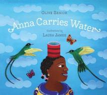 Anna Carries Water di Olive Senior edito da Tradewind Books