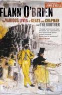 Various Lives Of Keats And Chapman And The Brother di Flann O'Brien edito da Simon & Schuster Ltd
