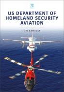 Us Department of Homeland Security Aviation di Tom Kaminski edito da CRECY PUB