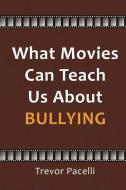 What Movies Can Teach Us About Bullying di Trevor Pacelli edito da Storyfire Ltd