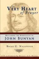 The Very Heart of Prayer: Reclaiming John Bunyan's Spirituality di Brian G. Najapfour edito da Borderstone Press, LLC