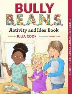 Bully B.E.A.N.S. Activity and Idea Book di Julia Cook edito da NATL CTR FOR YOUTH ISSUES