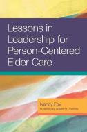 Lessons in Leadership for Person-Centered Elder Care di Nancy Fox edito da Health Professions Press