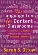 The Language Lens for Content Classrooms di Sarah B Ottow edito da Learning Sciences International