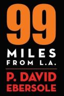 99 Miles From L.A. di Ebersole P. David Ebersole edito da Pelekinesis