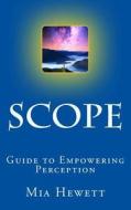 Scope: Guide to Empowering Perception di Mia Hewett edito da Createspace Independent Publishing Platform