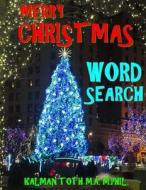 Merry Christmas Word Search: 120 Extra Large Print Entertaining Themed Puzzles di Kalman Toth M. a. M. Phil edito da Createspace Independent Publishing Platform