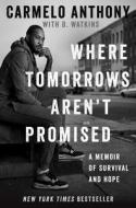 Where Tomorrows Aren't Promised: A Memoir of Survival and Hope di Carmelo Anthony edito da GALLERY BOOKS