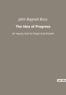 The Idea of Progress di John Bagnell Bury edito da Culturea
