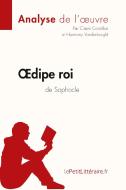 OEdipe roi de Sophocle (Analyse de l'oeuvre) di Claire Cornillon, Harmony Vanderborght, lePetitLittéraire edito da lePetitLitteraire.fr