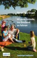 60 gute Gründe, ins Emsland zu fahren di Dorothée Engel edito da Hamburger Buchkontor