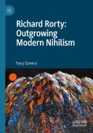 Richard Rorty: Outgrowing Modern Nihilism di Tracy Llanera edito da Springer International Publishing