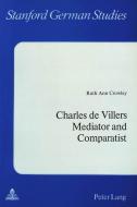 Charles De Villers- Mediator and Comparatist di Ruth Ann Crowley edito da P.I.E.