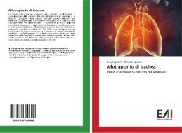 Allotrapianto di trachea di Luca Negosanti, Rossella Sgarzani edito da Edizioni Accademiche Italiane