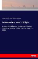 In Memoriam, John S. Wright di Chicago Historical Society, Augustine W. Wright edito da hansebooks