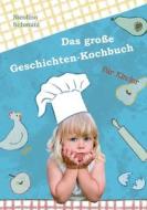 Das große Geschichten-Kochbuch für Kinder di Nicolino Schmatz edito da tredition