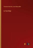 Le Sacrilége di Théodore Barrière, Léon Beauvallet edito da Outlook Verlag