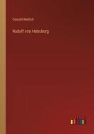 Rudolf von Habsburg di Oswald Redlich edito da Outlook Verlag