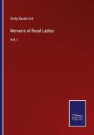 Memoirs of Royal Ladies di Emily Sarah Holt edito da Salzwasser-Verlag