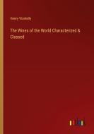 The Wines of the World Characterized & Classed di Henry Vizetelly edito da Outlook Verlag