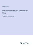 Marius the Epicurean; His Sensations and Ideas di Walter Pater edito da Megali Verlag