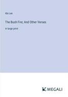 The Bush Fire; And Other Verses di Ida Lee edito da Megali Verlag