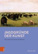 Jagdgründe der Kunst di Maurice Saß edito da Böhlau-Verlag GmbH