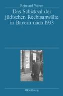 Das Schicksal Der J Dischen Rechtsanw Lte In Bayern Nach 1933 di Reinhard Weber edito da Walter De Gruyter
