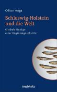 Schleswig-Holstein und die Welt di Oliver Auge edito da Wachholtz Verlag GmbH