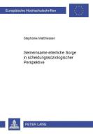 Gemeinsame elterliche Sorge in scheidungssoziologischer Perspektive di Stephanie Matthiessen edito da Lang, Peter GmbH