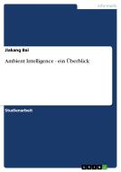 Ambient Intelligence - ein Überblick di Jiakang Bai edito da GRIN Publishing