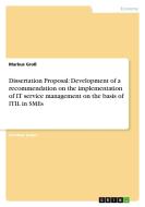 Dissertation Proposal: Development of a recommendation on the implementation of IT service management on the basis of IT di Markus Groß edito da GRIN Publishing