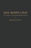 Der Modellbau, die Modell- und Schablonenformerei di R. Löwer edito da Springer Berlin Heidelberg