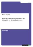 Rechtliche Rahmenbedingungen für Leiharbeit im Gesundheitswesen di Miriam Schubert edito da GRIN Publishing