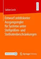 Entwurf zeitdiskreter Ausgangsregler für Systeme unter Stellgrößen- und Stellratenbeschränkungen di Sabine Lerch edito da Springer-Verlag GmbH
