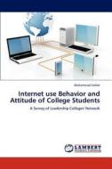 Internet use Behavior and Attitude of College Students di Muhammad Safdar edito da LAP Lambert Academic Publishing
