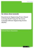 Requirements Engineering Project-Based Learning Model Using the Electronic Learning Software Engineering System (ELINS) di Nor Azliana Akmal Jamaludin edito da GRIN Publishing