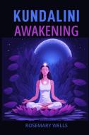 KUNDALINI AWAKENING di Rosemary Wells edito da ROSEMARY WELLS
